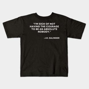 Catcher in the rye J. D. Salinger I'm sick of not having the courage Kids T-Shirt